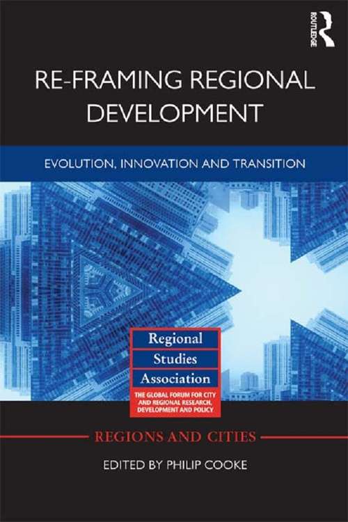 Re-framing Regional Development: Evolution, Innovation and Transition (Regions and Cities #62)