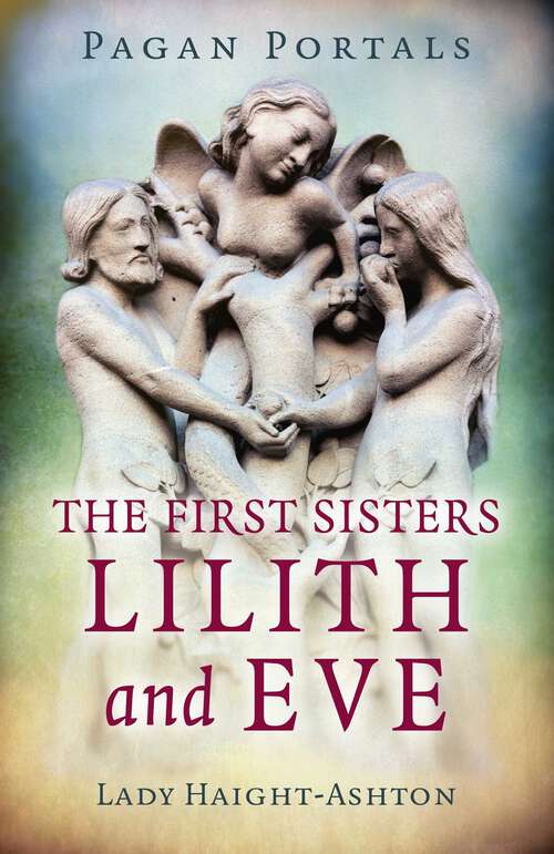 Book cover of Pagan Portals - The First Sisters: Lilith and Eve