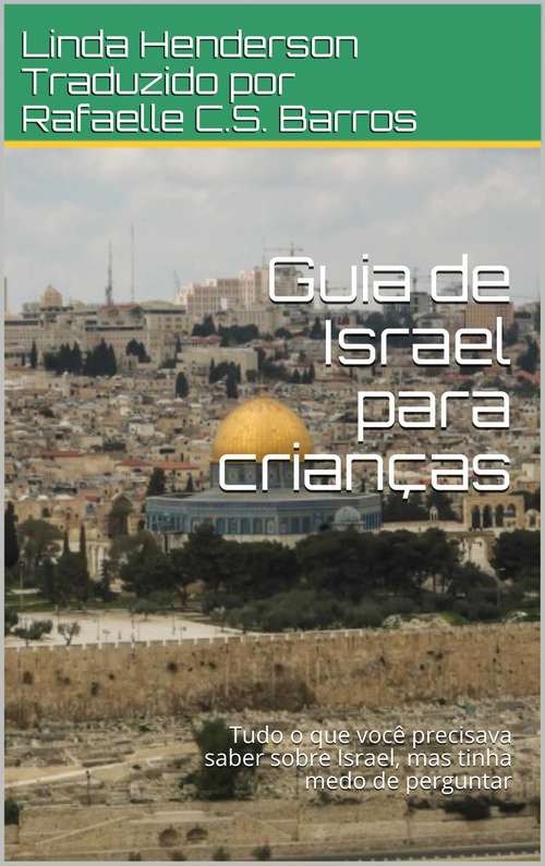 Book cover of Guia de Israel para crianças: Tudo o que você precisava saber sobre Israel, mas tinha medo de perguntar