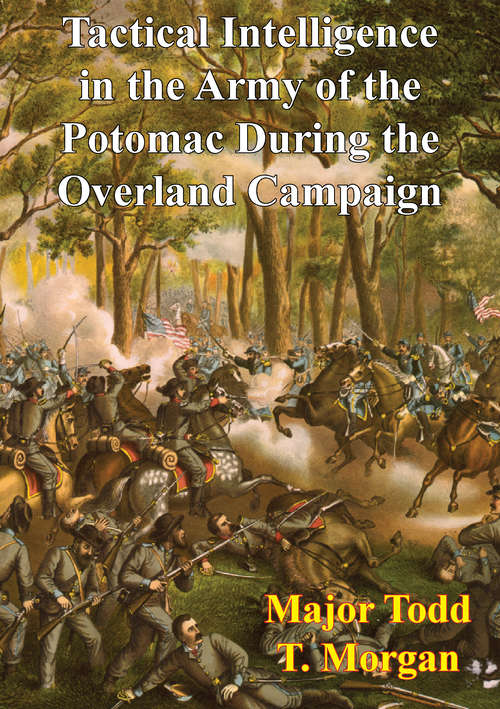 Tactical Intelligence In The Army Of The Potomac During The Overland Campaign