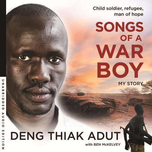 Book cover of Songs of a War Boy: The bestselling biography of Deng Adut - a child soldier, refugee and man of hope
