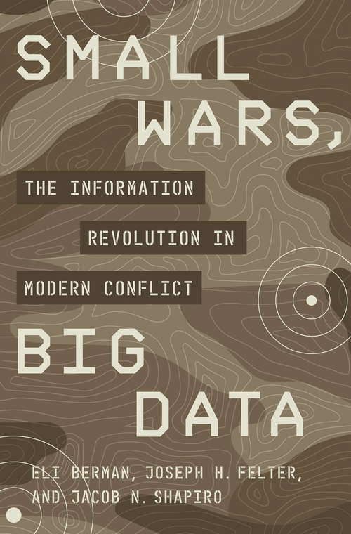 Small Wars, Big Data: The Information Revolution in Modern Conflict