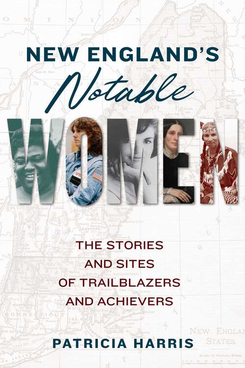 Book cover of New England's Notable Women: The Stories and Sites of Trailblazers and Achievers