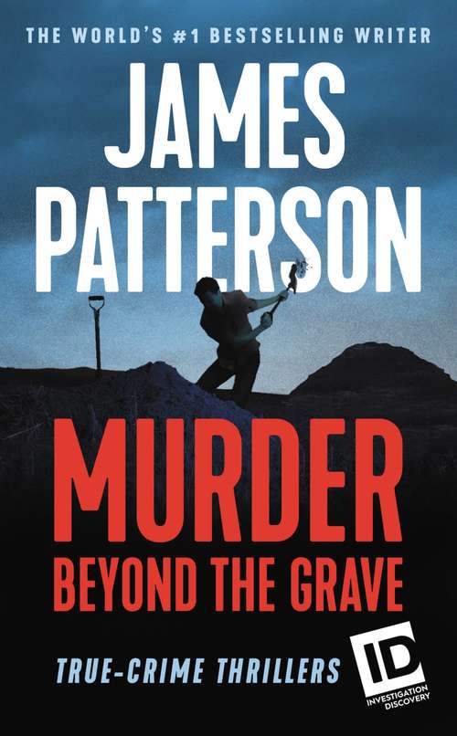 Murder Beyond the Grave: True-crime Thrillers (James Patterson's Murder is Forever #3)