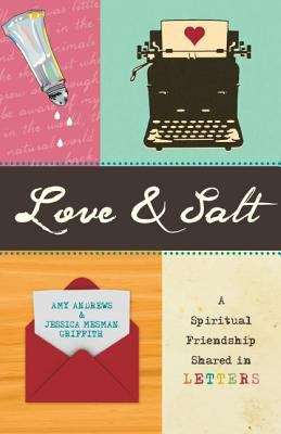 Love And Salt: A Spiritual Friendship Shared In Letters