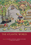 The Atlantic World: Circuits Of Trade, Money And Knowledge, 1650-1914 (Routledge Worlds)