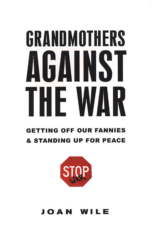 Book cover of Grandmothers Against the War: Getting Off Our Fannies And Standing Up For Peace