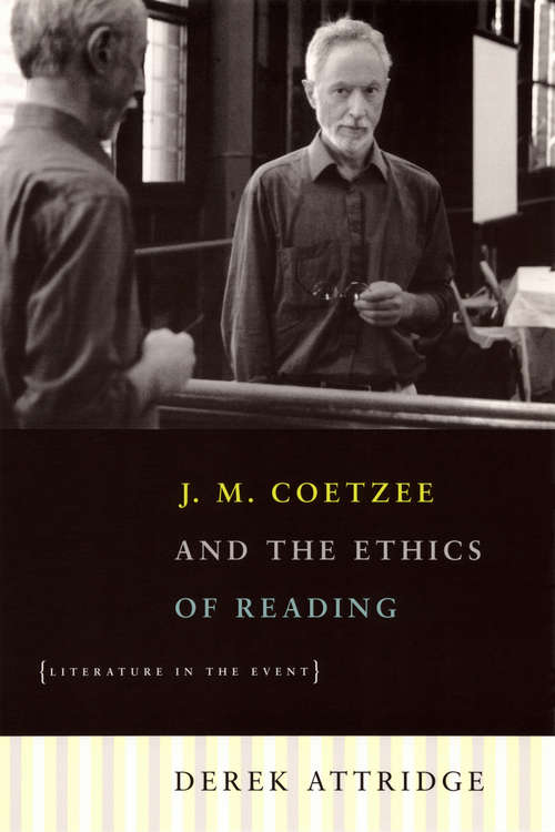 J. M. Coetzee and the Ethics of Reading: Literature in the Event
