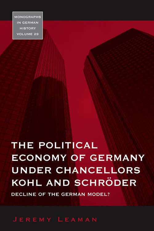 Book cover of The Political Economy Of Germany Under Chancellors Kohl And Schroder
