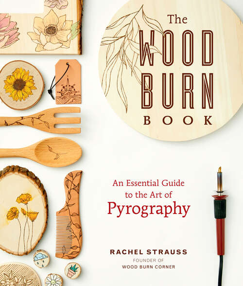 Book cover of The Wood Burn Book: An Essential Guide to the Art of Pyrography