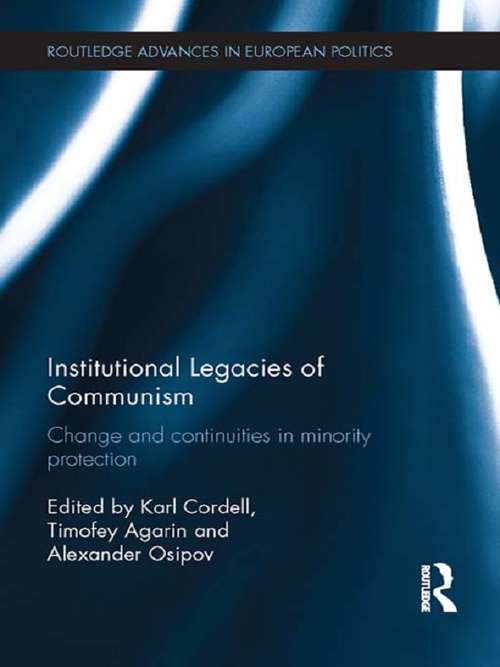 Book cover of Institutional Legacies of Communism: Change and Continuities in Minority Protection (Routledge Advances in European Politics)