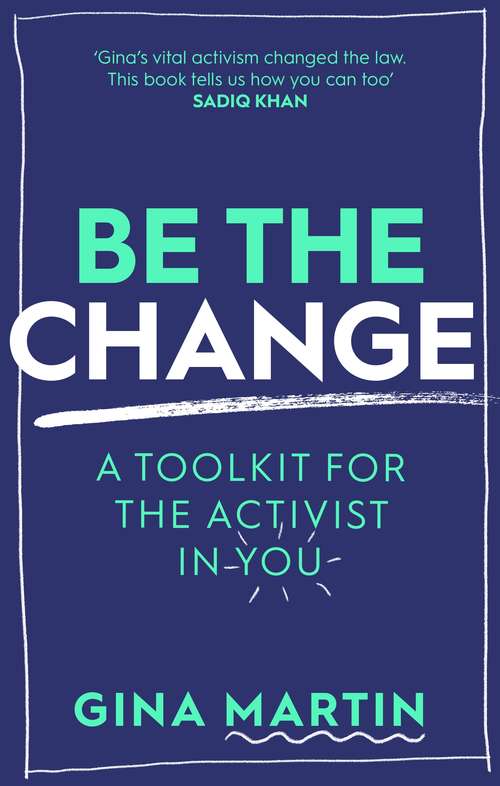 Book cover of Be The Change: A Toolkit for the Activist in You