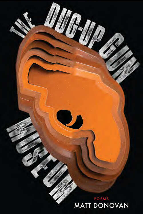 Book cover of The Dug-Up Gun Museum (American Poets Continuum Series #197)
