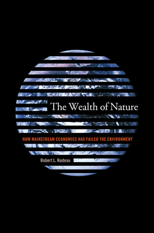 Book cover of The Wealth of Nature: How Mainstream Economics Has Failed the Environment