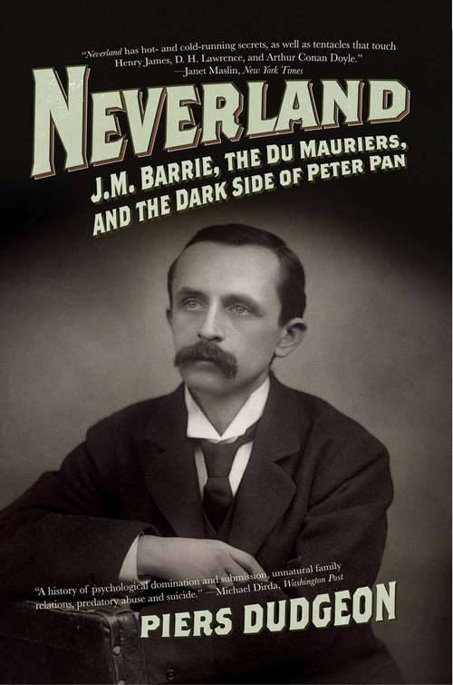 Book cover of Neverland: J. M. Barrie, the Du Mauriers, and the Dark Side of Peter Pan