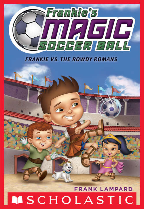 Book cover of Frankie's Magic Soccer Ball #2: Frankie vs. The Rowdy Romans (Frankie's Magic Soccer Ball #2)
