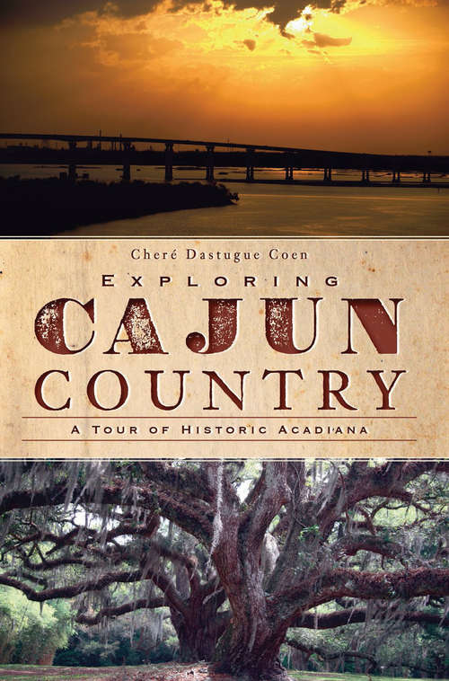 Book cover of Exploring Cajun Country: A Tour of Historic Acadiana (History & Guide)