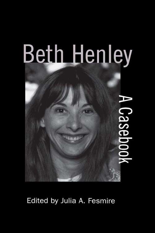 Beth Henley: A Casebook (Casebooks on Modern Dramatists #33)