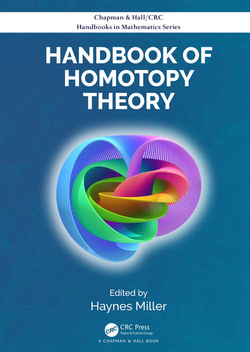 Handbook of Homotopy Theory (CRC Press/Chapman and Hall Handbooks in Mathematics Series)