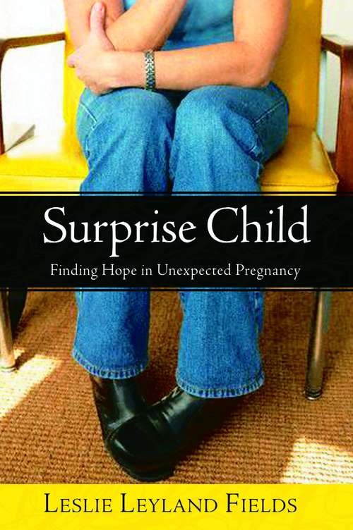 Book cover of Surprise Child: Finding Hope in Unexpected Pregnancy