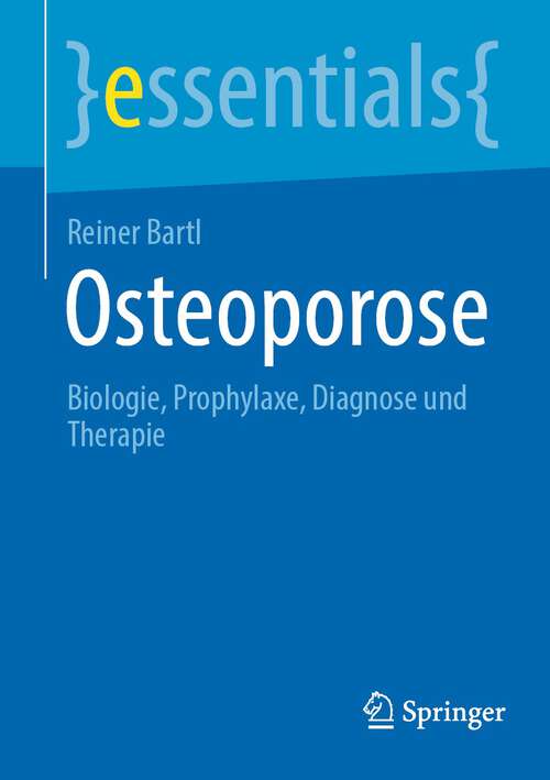 Book cover of Osteoporose: Biologie, Prophylaxe, Diagnose und Therapie (1. Aufl. 2023) (essentials)