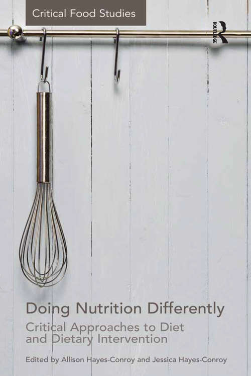 Doing Nutrition Differently: Critical Approaches to Diet and Dietary Intervention (Critical Food Studies)