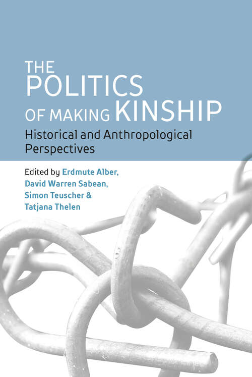 The Politics of Making Kinship: Historical and Anthropological Perspectives