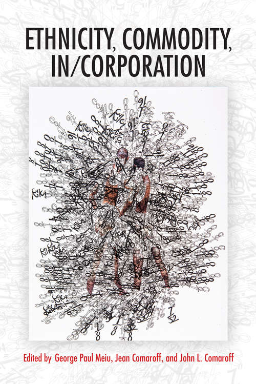 Book cover of Ethnicity, Commodity, In/Corporation (Framing the Global)