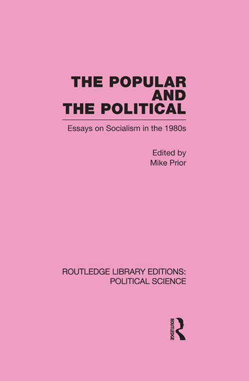 The Popular and the Political: Essays On Socialism In The 1980's (Routledge Library Editions: Political Science #43)