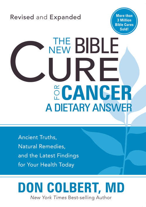 Book cover of The New Bible Cure for Cancer: Ancient Truths, Natural Remedies, and the Latest Findings for Your Health Today (Bible Cure Ser.)