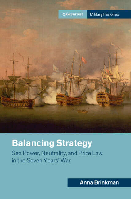 Book cover of Balancing Strategy: Sea Power, Neutrality, and Prize Law in the Seven Years' War (Cambridge Military Histories)