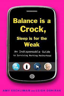 Book cover of Balance Is a Crock, Sleep Is for the Weak