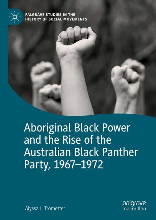 Book cover of Aboriginal Black Power and the Rise of the Australian Black Panther Party, 1967-1972 (1st ed. 2021) (Palgrave Studies in the History of Social Movements)