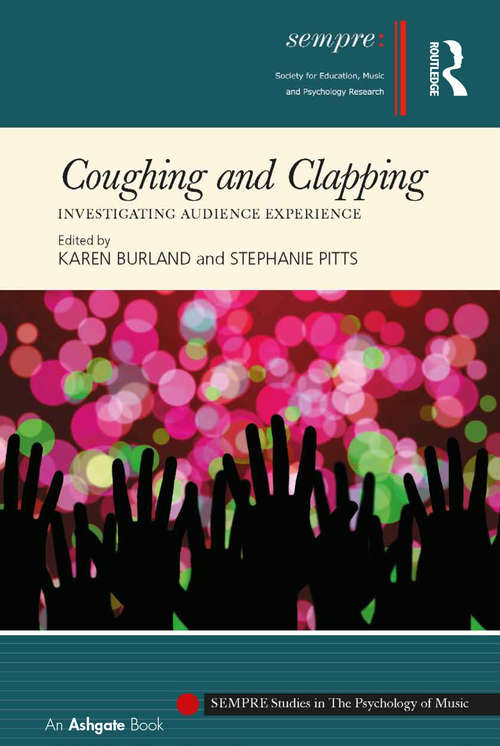 Coughing and Clapping: Investigating Audience Experience (SEMPRE Studies in The Psychology of Music)