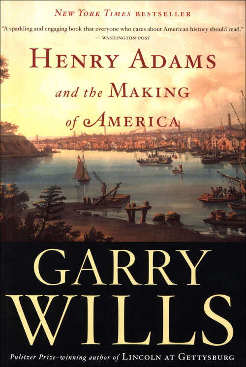 Book cover of Henry Adams and the Making of America