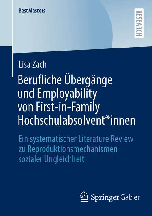 Book cover of Berufliche Übergänge und Employability von First-in-Family Hochschulabsolvent*innen: Ein systematischer Literature Review zu Reproduktionsmechanismen sozialer Ungleichheit (1. Aufl. 2022) (BestMasters)