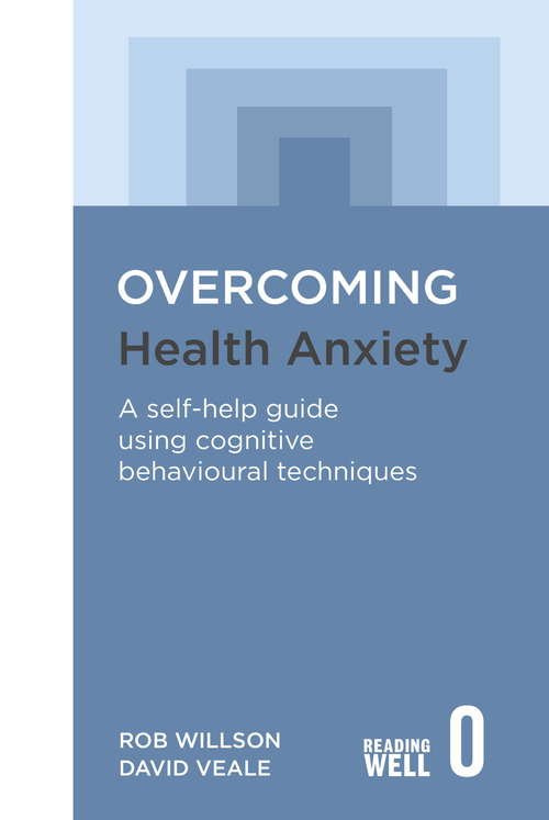 Overcoming Health Anxiety: A Self-help Guide Using Cognitive Behavioral Techniques (Overcoming Ser.)