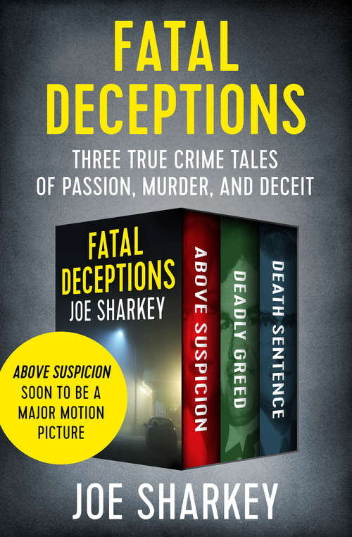 Book cover of Fatal Deceptions: Three True Crime Tales of Passion, Murder, and Deceit