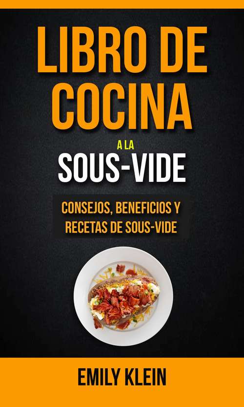 Book cover of Libro de cocina a la Sous-Vide: consejos, beneficios y recetas de Sous-Vide