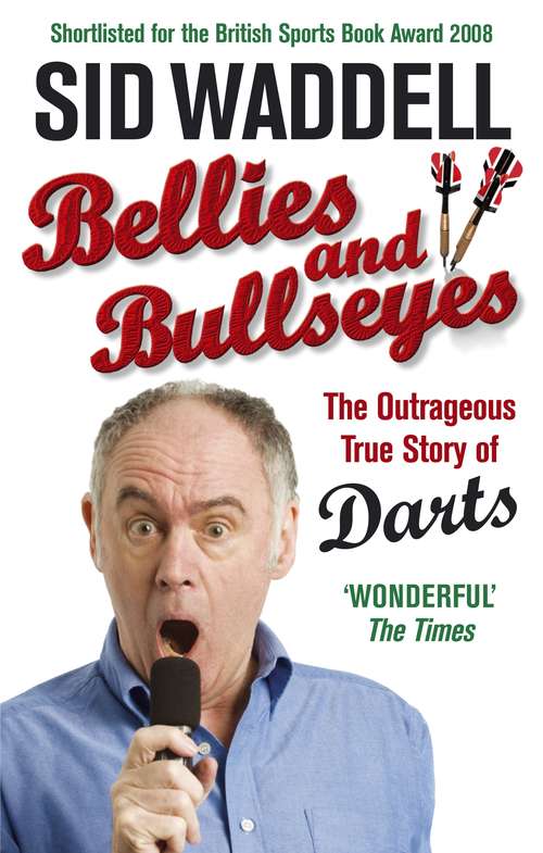 Book cover of Bellies and Bullseyes: The Outrageous True Story of Darts
