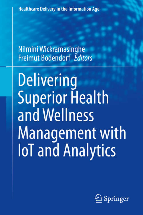 Delivering Superior Health and Wellness Management with IoT and Analytics (Healthcare Delivery in the Information Age)
