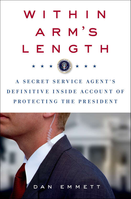 Book cover of Within Arm's Length: A Secret Service Agent's Definitive Inside Account of Protecting the President