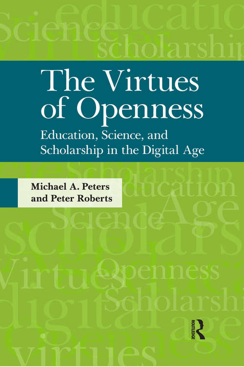Virtues of Openness: Education, Science, and Scholarship in the Digital Age (Interventions: Education, Philosophy, And Culture Ser.)