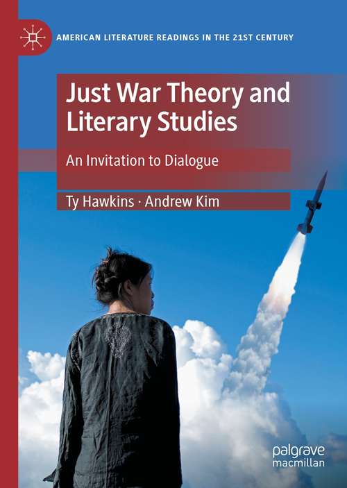 Book cover of Just War Theory and Literary Studies: An Invitation to Dialogue (1st ed. 2021) (American Literature Readings in the 21st Century)