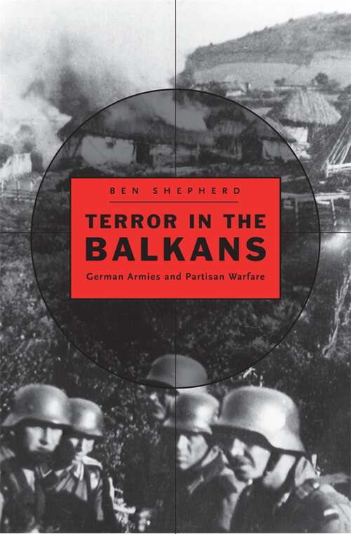 Book cover of Terror in the Balkans: German Armies and Partisan Warfare