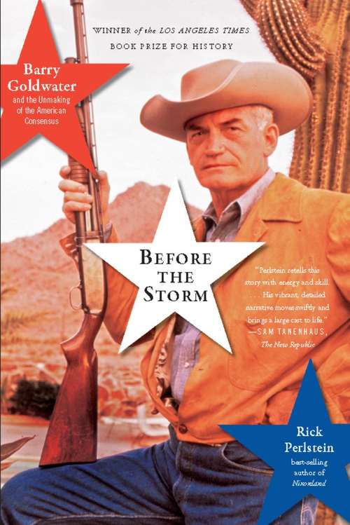 Book cover of Before the Storm: Barry Goldwater and the Unmaking of the American Consensus
