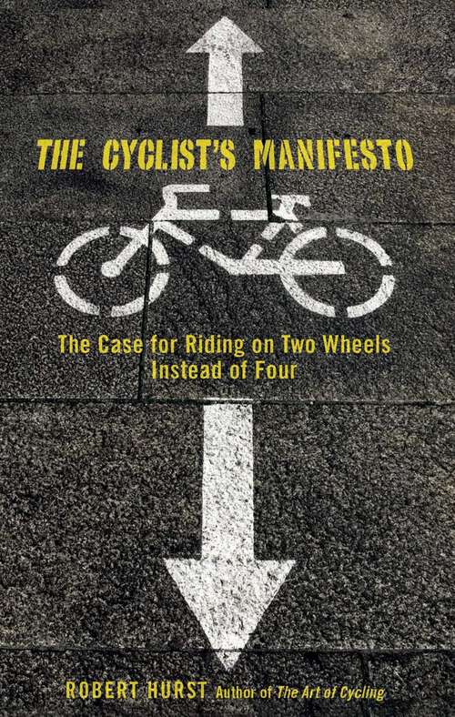 Book cover of Cyclist's Manifesto: The Case for Riding on Two Wheels Instead of Four (1st Edition)