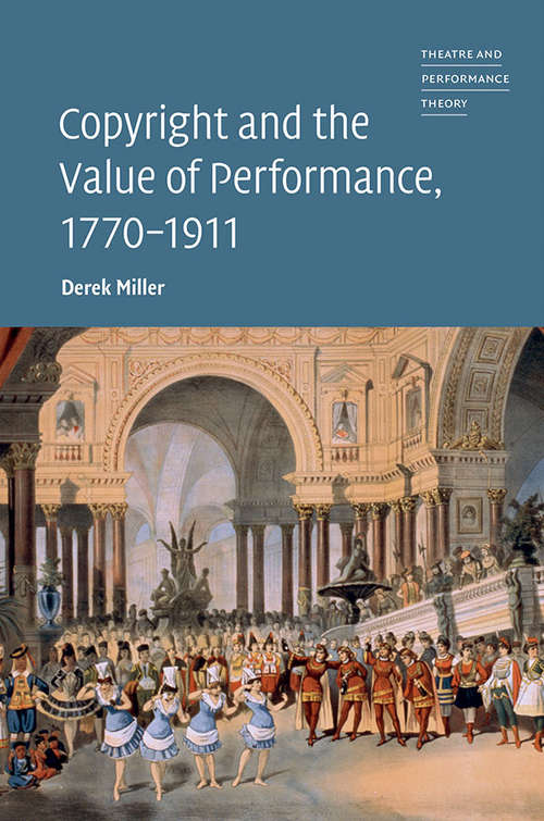 Book cover of Copyright and the Value of Performance, 1770–1911 (Theatre and Performance Theory)