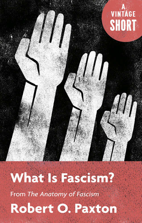 Book cover of What Is Fascism?: from The Anatomy of Fascism (A Vintage Short)