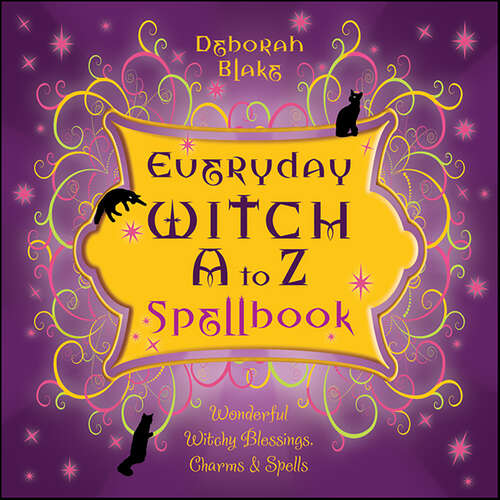 Book cover of Everyday Witch A to Z Spellbook: Wonderfully Witchy Blessings, Charms & Spells